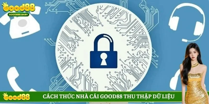 Cách thức nhà cái GOOD88 thu thập dữ liệu