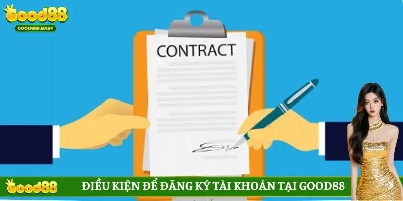Điều kiện  để đăng ký tài khoản tại GOOD88