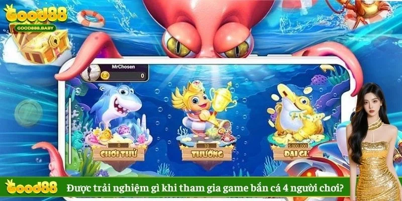 Được trải nghiệm gì khi tham gia game bắn cá 4 người chơi?
