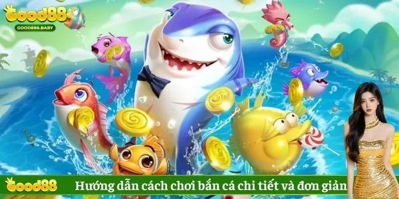 Hướng dẫn cách chơi bắn cá chi tiết và đơn giản