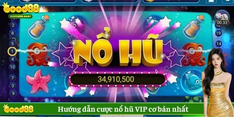 Hướng dẫn cược nổ hũ VIP cơ bản nhất 