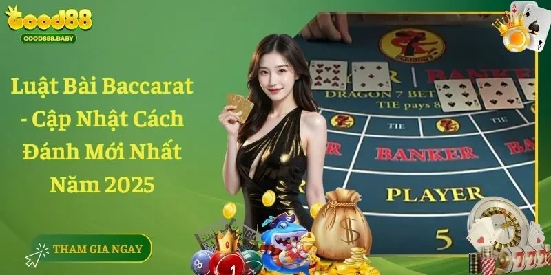 Luật Bài Baccarat - Cập Nhật Cách Đánh Mới Nhất Năm 2025