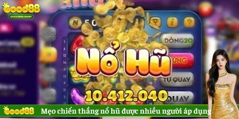 Mẹo chiến thắng nổ hũ được nhiều người áp dụng 