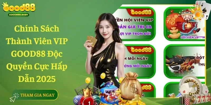 Chính Sách Thành Viên VIP GOOD88 Độc Quyền Cực Hấp Dẫn 2025