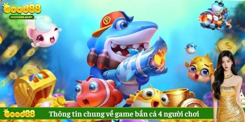 Thông tin chung về game bắn cá 4 người chơi