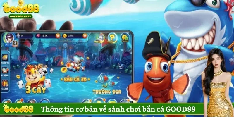 Thông tin cơ bản về sảnh chơi bắn cá GOOD88