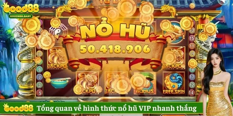 Tổng quan về hình thức cược nổ hũ VIP nhanh thắng 