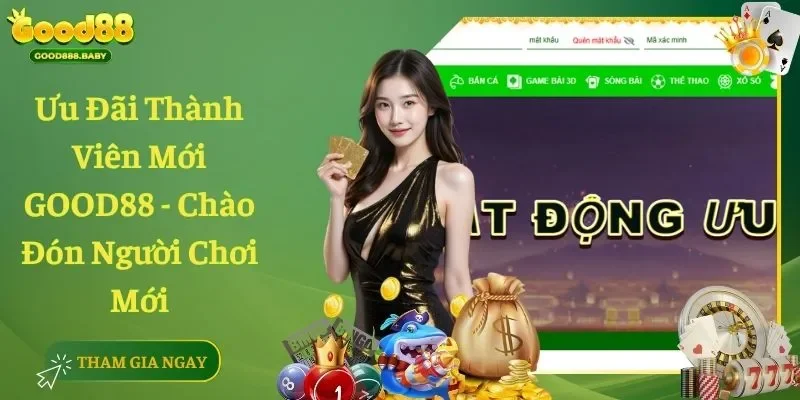 Ưu Đãi Thành Viên Mới GOOD88 - Chào Đón Người Chơi Mới